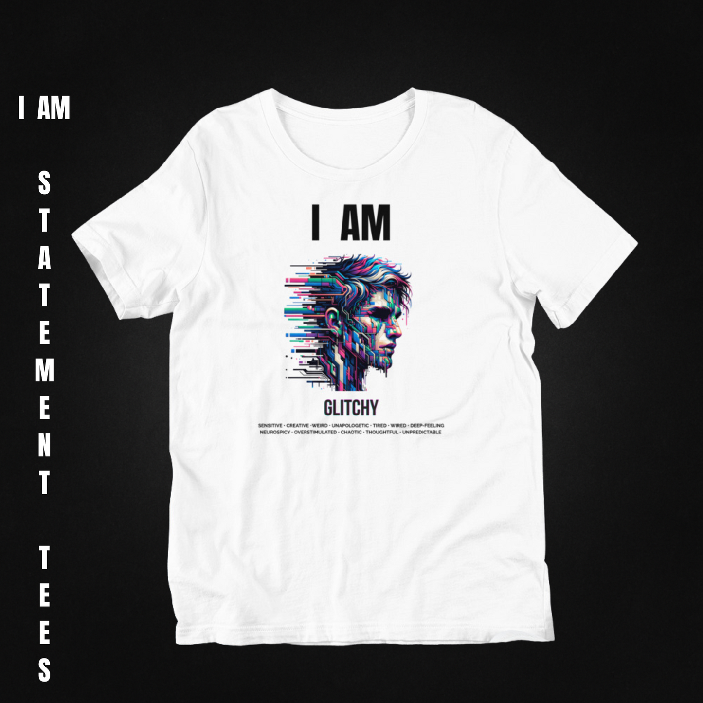 Flat lay of I AM GLITCHY statement t-shirt fully extended, on dark minimal background