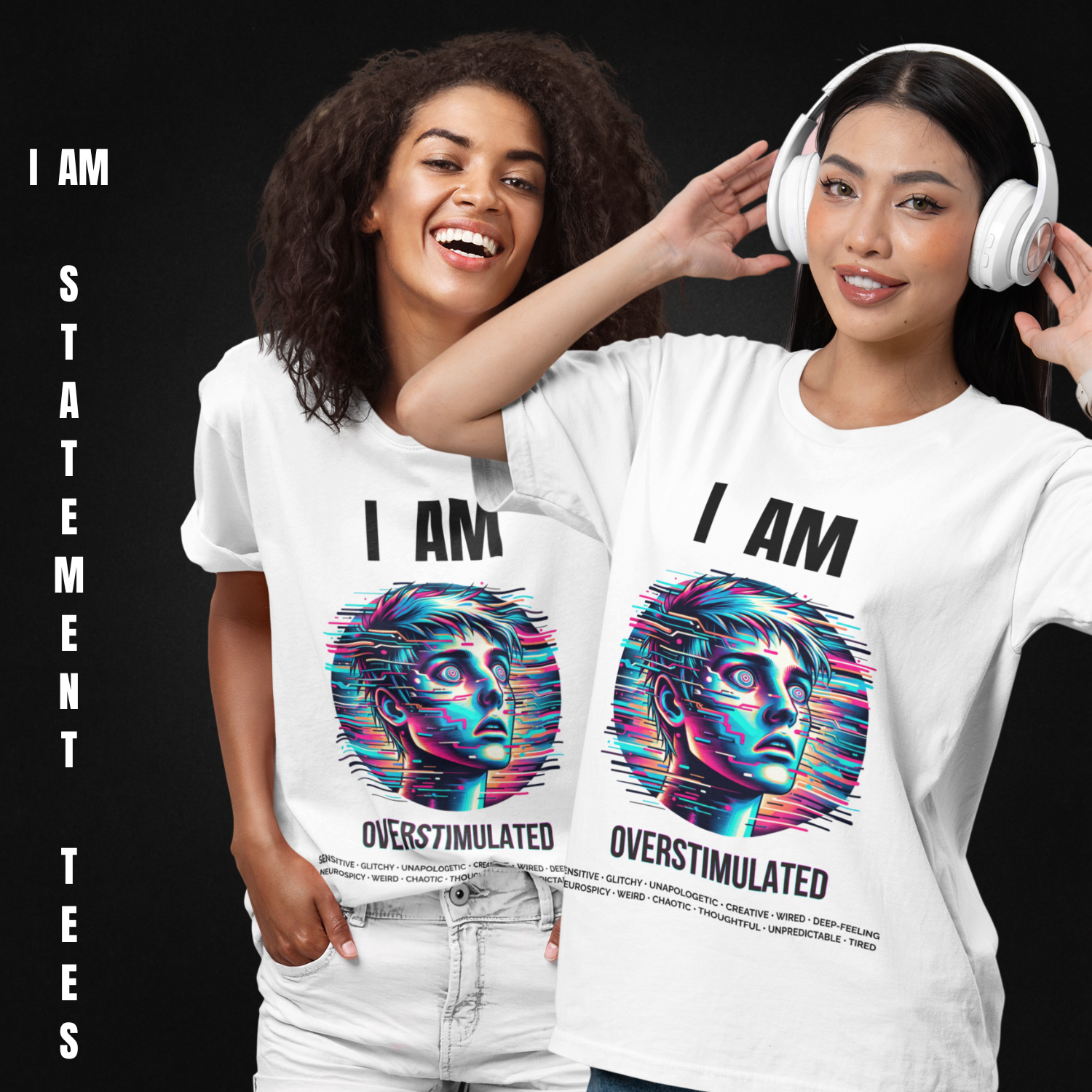 Two women wearing the "I AM OVERSTIMULATED" t-shirt by Mentally Glitched, standing side by side with expressive faces, against a dark gradient background. The scene conveys a vibrant, sensory-rich vibe in line with the design’s theme.